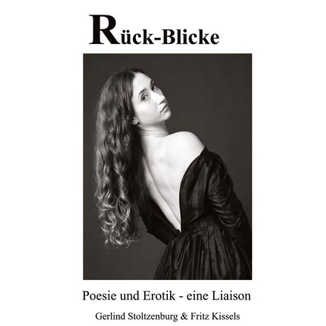 "Rück-Blicke", "Poesie und Erotik - eine Liaison", Gerlind Stoltzenburg & Fritz Kissels. Foto einer Frau im Rückenblick.