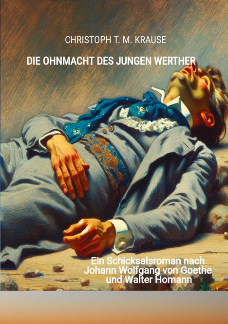 Christoph T. M. Krause: Die Ohnmacht des jungen Werther, Buch
