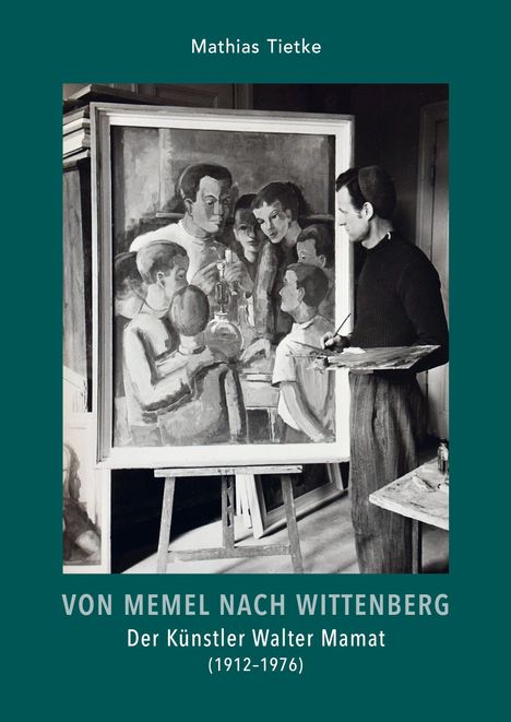 Ein Mann malt ein Gemälde, umgeben von Menschen. Oben steht "Mathias Tietke". Unten: "Von Memel nach Wittenberg..."