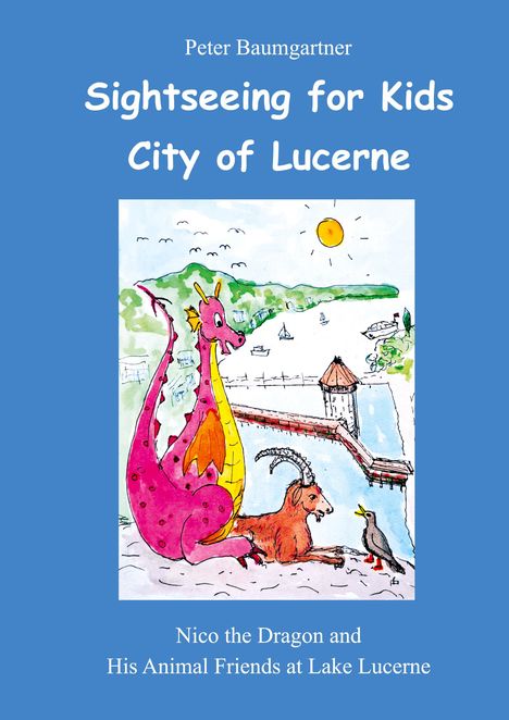 „Sightseeing for Kids City of Lucerne“ und „Nico the Dragon and His Animal Friends at Lake Lucerne“; Illustration: Drachen, Berg, See.