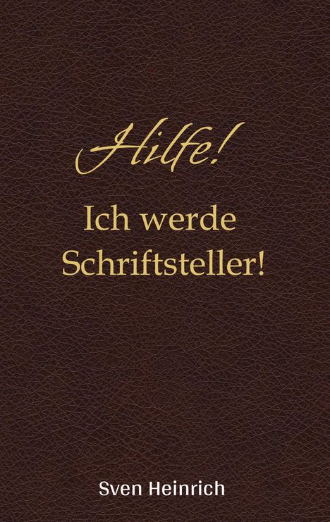 Sven Heinrich: Hilfe! Ich werde Schriftsteller!, Buch