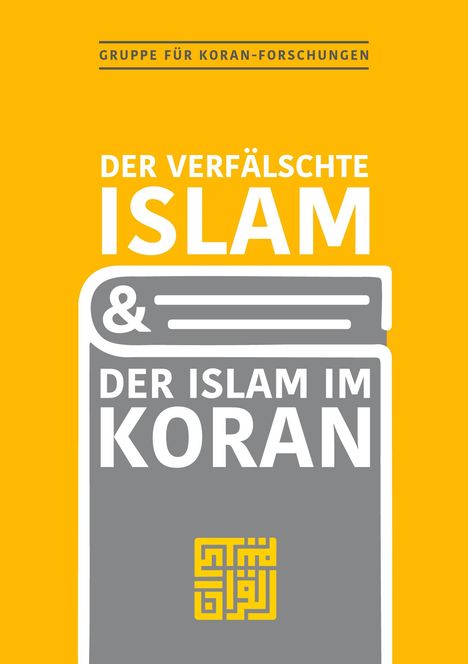 Gruppe für Koranforschungen: Der verfälschte Islam und der Islam im Koran, Buch