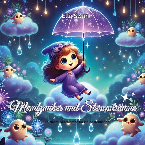 Text: "Ella Swan", "Mondzauber und Sternenträume", "Gute-Nacht-Geschichten für kleine Heldinnen". Illustration: Ein Mädchen mit Regenschirm umgeben von Wolken und Eulen, Lichter im Hintergrund.