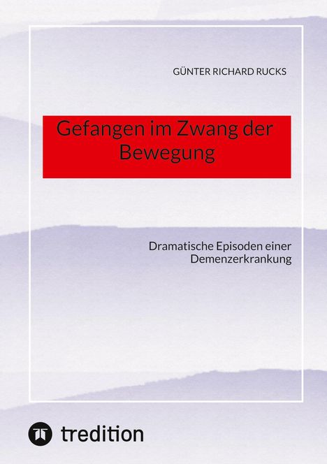 Günter Richard Rucks: Gefangen im Zwang der Bewegung, Buch