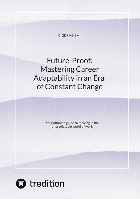 Cigdem Kemi: Future-Proof: Mastering Career Adaptability in an Era of Constant Change, Buch