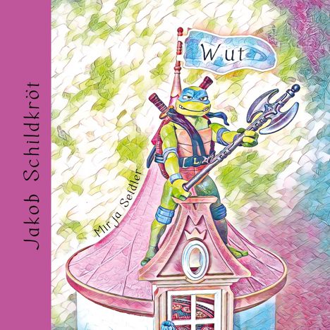 Titel: "Wut". Namen: "Jakob Schildkröt", "Mirja Seidler". Eine grüne Schildkröte auf einem Dach mit Waffe und Flagge.