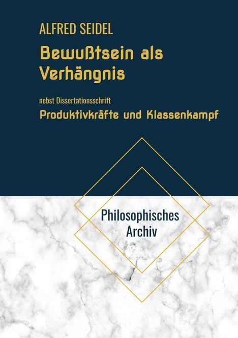 ALFRED SEIDEL, Bewußtsein als Verhängnis. Produktivkräfte und Klassenkampf. Dunkelblau und Marmorhintergrund.