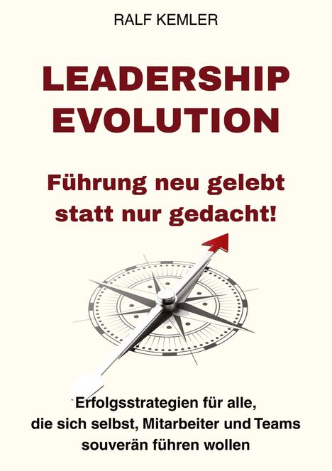 Ralf Kemler: LEADERSHIP-EVOLUTION: Führung neu gelebt statt nur gedacht!, Buch