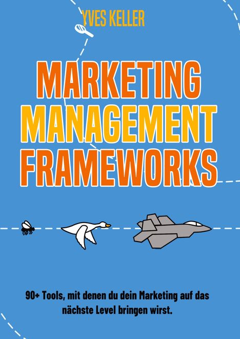 Titel: "Marketing Management Frameworks" von Yves Keller. Illustrationen: Biene, Gans, Flugzeug. Text: "90+ Tools...".