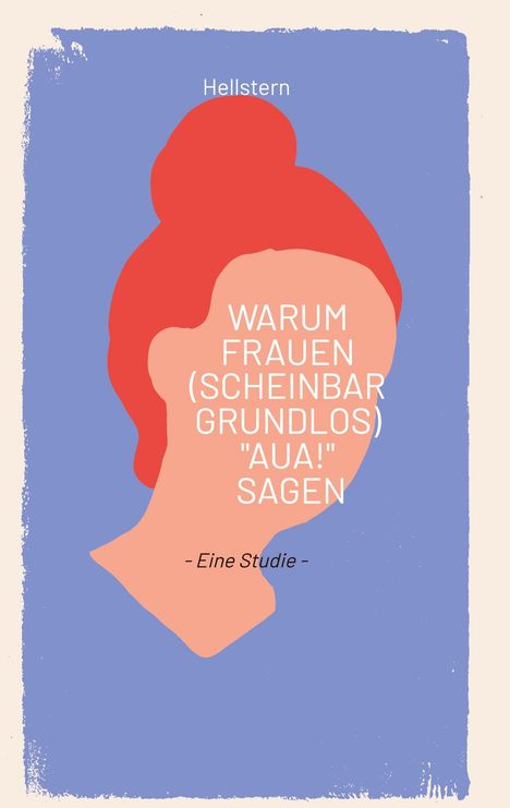Hellstern: Warum Frauen (scheinbar grundlos) "AUA!" sagen, Buch