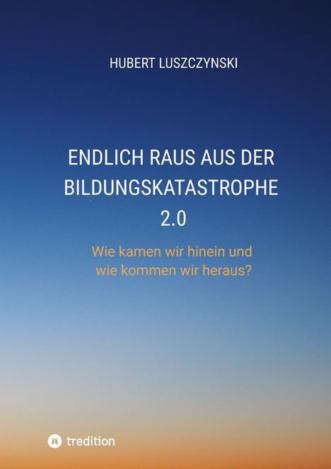 Hubert Luszczynski: Endlich raus aus der Bildungskatastrophe 2.0, Buch
