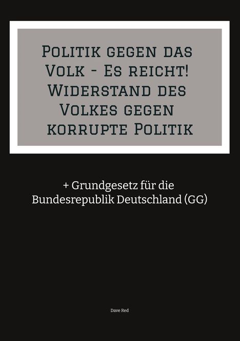 Dave Red: Politik gegen das Volk - Es reicht! Widerstand des Volkes gegen korrupte Politik, Buch