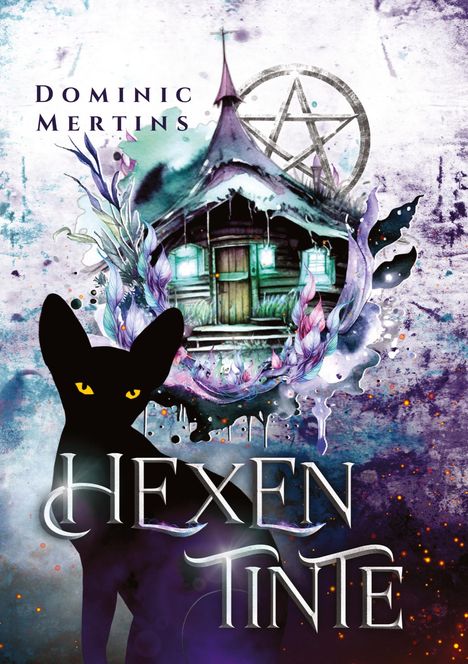 Titel: Hexentinte; Autor: Dominic Mertins. Eine schwarze Katze und eine Holzhütte mit mystischen Details und magischem Symbol.