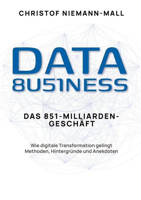 Christof Niemann-Mall: Data Business: Das 851-Milliarden-Geschäft, Buch