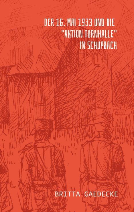 Britta Gaedecke: Der 16. Mai 1933 und die Aktion Turnhalle in Schupbach, Buch