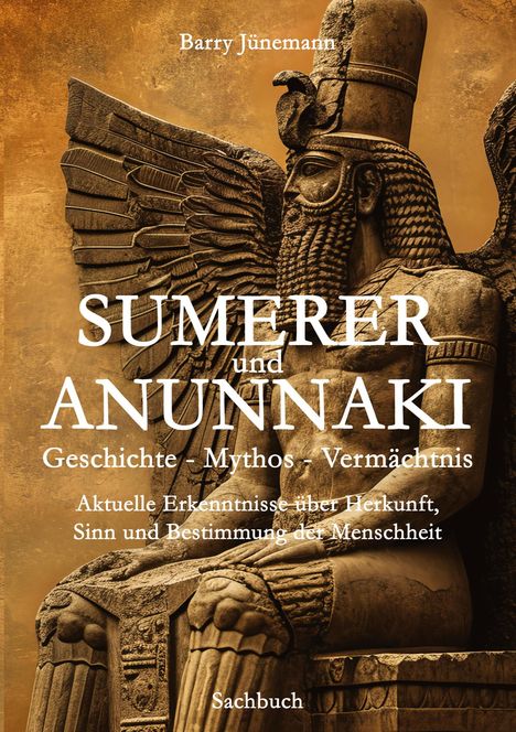 Barry Jünemann: Sumerer und Anunnaki Geschichte - Mythos - Vermächtnis, Buch