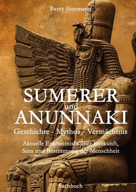 Barry Jünemann: Sumerer und Anunnaki Geschichte - Mythos - Vermächtnis, Buch
