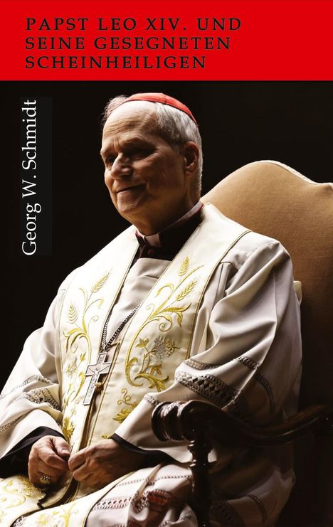 Georg W. Schmidt: Papst Leo XIV. und seine gesegneten Scheinheiligen, Buch