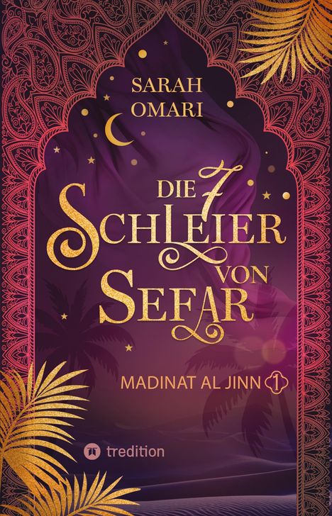 "Die 7 Schleier von Sefar" von Sarah Omari, Madinat Al Jinn. Arabisches Muster, goldene Schrift, Palmen, Mond und Sterne.