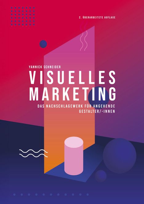 „2. Überarbeitete Auflage“, „Yannick Schneider“, „Visuelles Marketing“, geometrische Formen und leuchtende Farbverläufe.