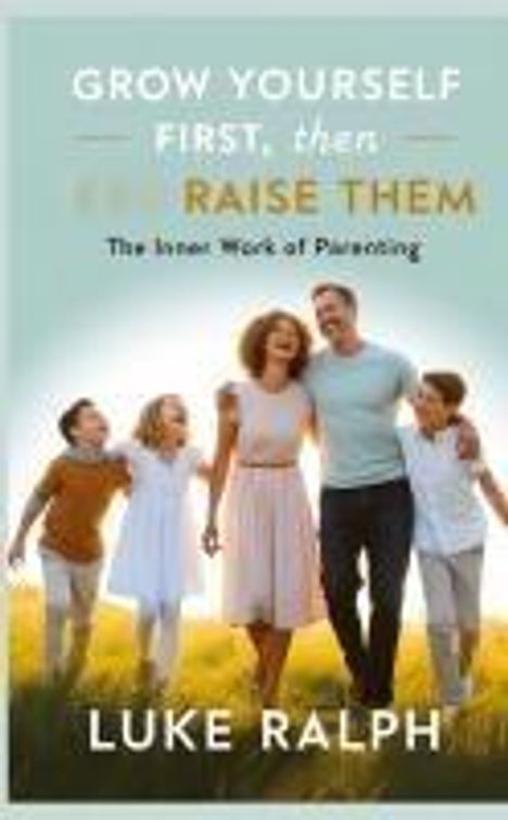 Luke Ralph: Grow Yourself First, Then Raise Them, Buch