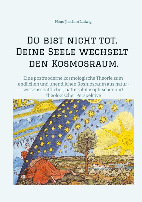 Hans-Joachim Ludwig: Du bist nicht tot. Deine Seele wechselt den Kosmosraum., Buch