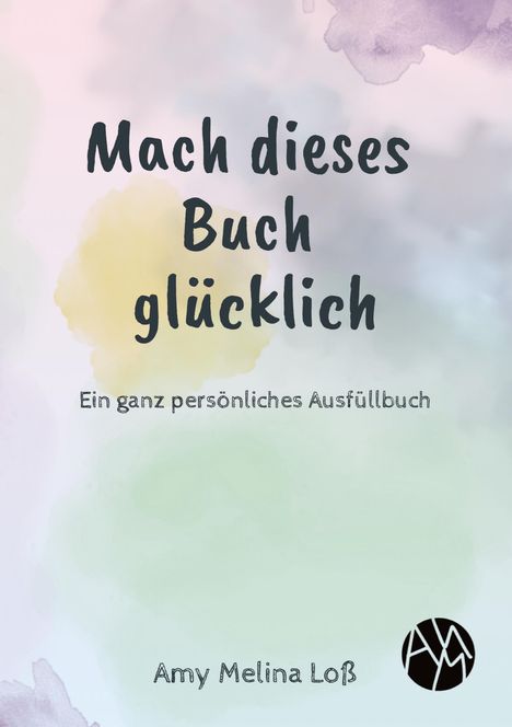 Amy Melina Loß: Mach dieses Buch glücklich, Buch