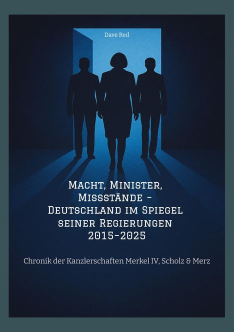 Dave Red: Macht, Minister, Missstände - Deutschland im Spiegel seiner Regierungen 2015-2025, Buch
