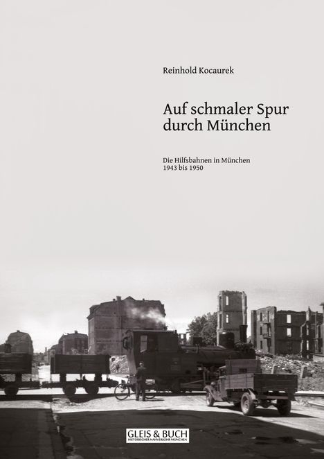 Text: "Reinhold Kocaurk, Auf schmaler Spur durch München, Die Hilfsbahnen in München 1943 bis 1950." 

Darunter historische Szene mit Lokomotive und Ruinen.