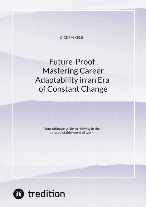 Cigdem Kemi: Future-Proof: Mastering Career Adaptability in an Era of Constant Change, Buch
