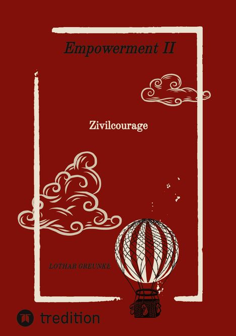 "Empowerment II", "Zivilcourage", "LOTHAR GREUNKE", Logo "tredition". Illustration eines Heißluftballons und Wolken.