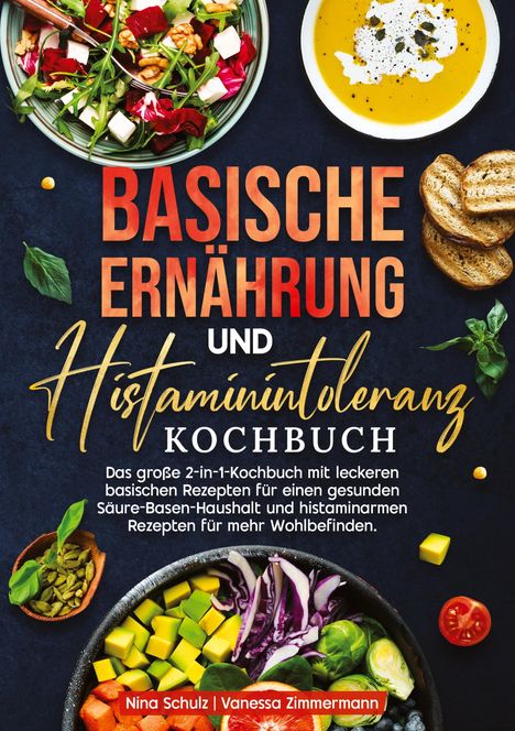 Nina Schulz: Basische Ernährung und Histaminintoleranz Kochbuch, Buch