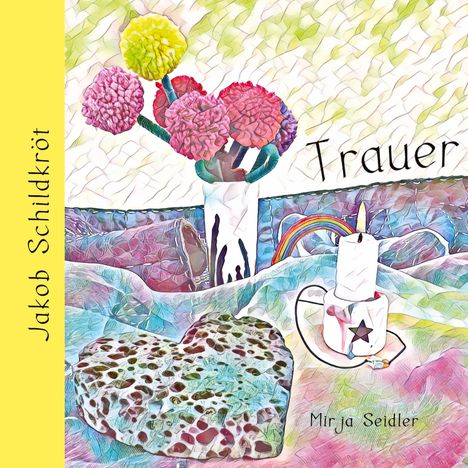 Text: "Jakob Schildkröt", "Trauer", "Mirja Seidler". Illustration: Vase mit Blumen, Herzform und Kerze.