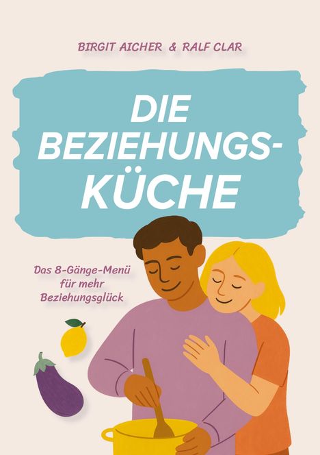 "Die Beziehungsküche: Das 8-Gänge-Menü für mehr Beziehungsglück." Illustration: Ein Paar kocht zusammen.