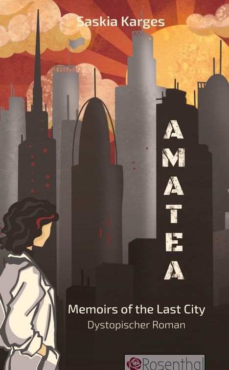 "Saskia Karges. AMATEA. Memoirs of the Last City. Dystopischer Roman. Illustration einer futuristischen Stadt im Sonnenuntergang."