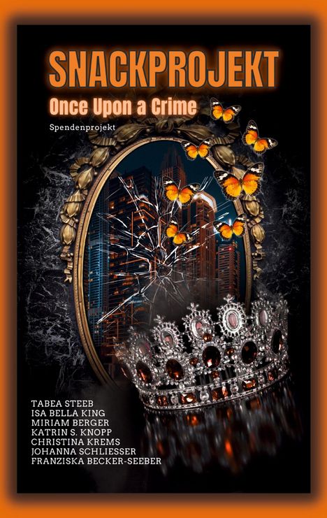 "SNACKPROJEKT Once Upon a Crime Spendenprojekt" in Orange. Zerbrochener Spiegel, Schmetterlinge, Krone, dunkler Hintergrund. Namen unten.