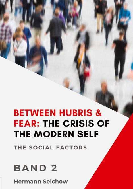 Hermann Selchow: Between Hubris & Fear: The Crisis of the Modern Self - Volume II, Buch