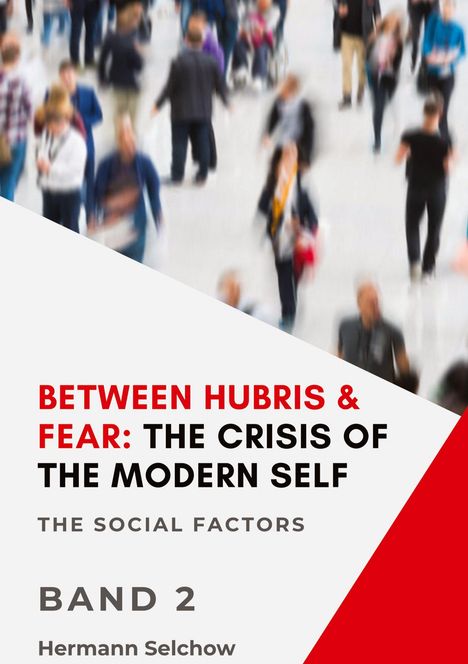 Hermann Selchow: Between Hubris & Fear: The Crisis of the Modern Self - Volume II, Buch