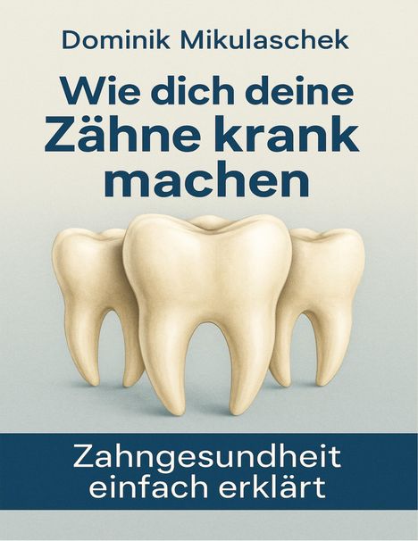 Dominik Mikulaschek: Wie dich deine Zähne kranken machen, Buch