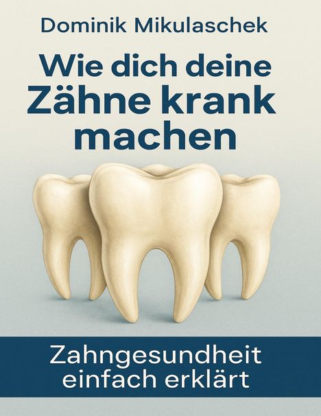Dominik Mikulaschek: Wie dich deine Zähne kranken machen, Buch