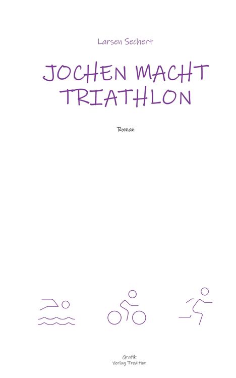 "Larsen Sechert", Titel "Jochen macht Triathlon", "Roman". Unten drei Symbole: Schwimmer, Radfahrer, Läufer.