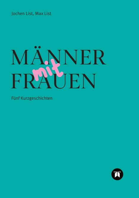 Jochen List, Max List. MÄNNER mit FRAUEN. Fünf Kurzgeschichten. Türkises Cover, Logo unten rechts.