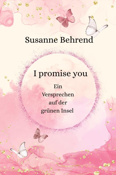 Text: "Susanne Behrend, I promise you, Ein Versprechen auf der grünen Insel." Rosa Hintergrund, Schmetterlinge.