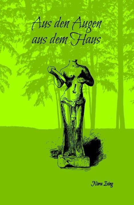 "Aus den Augen aus dem Haus" und "Nora Ising". Illustration einer zerbrochenen Statue vor Waldsilhouette auf grünem Hintergrund.