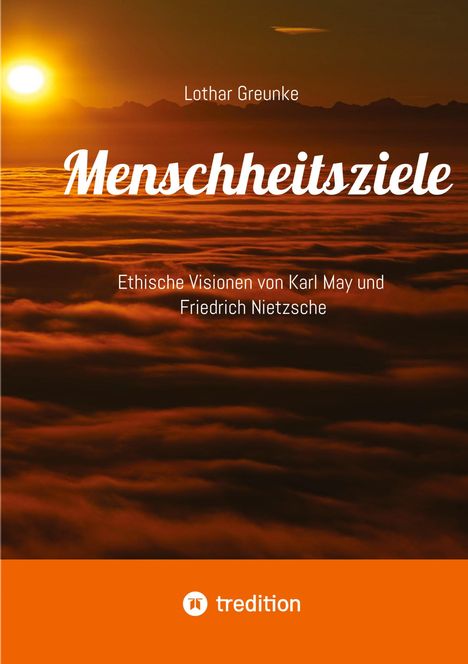 Text: "Lothar Greunke. Menschheitsziele. Ethische Visionen von Karl May und Friedrich Nietzsche." Hintergrund: Sonnenaufgang über Wolken.