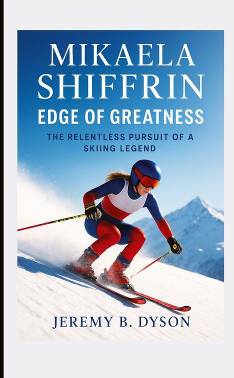 Jeremy B. Dyson: Mikaela Shiffrin: Edge of Greatness, Buch
