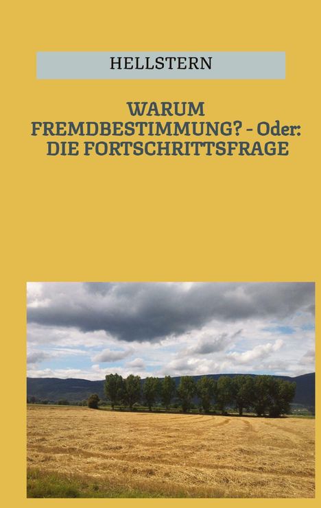 Hellstern Hofnarr des Lichts: WARUM FREMDBESTIMMUNG? - Oder: DIE FORTSCHRITTSFRAGE (Softcover), Buch