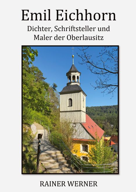 Rainer Werner: Emil Eichhorn - Dichter, Schriftsteller, Maler der Oberlausitz, Buch
