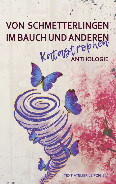Text: "Von Schmetterlingen im Bauch und anderen Katastrophen Anthologie". Illustration mit Tornado, Schmetterlingen, Blumen.