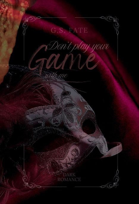 Text: "G.S. Fate", "Don't play your game with me", "Dark Romance". Eine reich verzierte, geheimnisvolle Maske auf rotem Stoff.